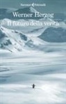 Werner Herzog - Il futuro della verit&agrave;