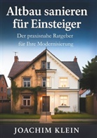 Joachim Klein - Altbau sanieren f&uuml;r Einsteiger - Der praxisnahe Ratgeber f&uuml;r Ihre Modernisierung