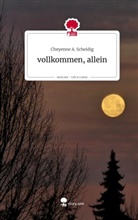Cheyenne A. Scheidig - vollkommen, allein. Life is a Story - story.one