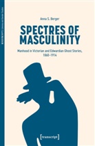 Anna S Berger, Anna S. Berger - Spectres of Masculinity