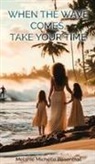 Melanie Michelle Rosenthal - WHEN THE WAVE COMES, TAKE YOUR TIME