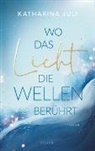 Katharina Juli - Wo das Licht die Wellen ber&uuml;hrt