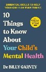 Billy Garvey - 10 Things to Know About Your Child's Mental Health