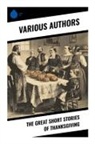 Louisa May Alcott, Susan Coolidge, George Eliot, Eugene Field, Alfred Gatty, Charlotte Perkins Gilman... - The Great Short Stories of Thanksgiving