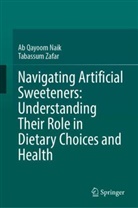 Ab Qayoom Naik, Tabassum Zafar, Ab Qayoom Naik, Zafar, Tabassum Zafar - Navigating Artificial Sweeteners: Understanding Their Role in Dietary Choices and Health
