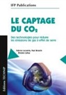 Paul Broutin, Paul (1958-....) Broutin, Etienne Lebas, Fabrice Lecomte - Le captage du CO2 : des technologies pour r&eacute;duire les &eacute;missions de gaz &agrave; effet de serre