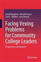 Merrill Irving Jr, Merrill Irving Jr., Jon McNaughtan, Greg Thomas, Terri Winfree, Terri L. Winfree - Facing Vexing Problems for Community College Leaders