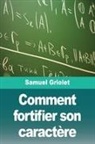 Samuel Griolet - Comment fortifier son caract&egrave;re