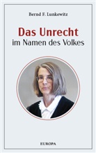 Bernd F Lunkewitz, Bernd F. Lunkewitz - Das Unrecht im Namen des Volkes