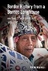 Valerie Mashman - Border History From a Borneo Longhouse
