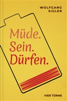 Wolfgang Sigler - M&uuml;de. Sein. D&uuml;rfen.