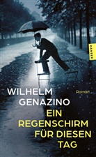 Wilhelm Genazino - Ein Regenschirm f&uuml;r diesen Tag