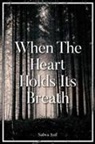 Salwa Asif - When The Heart Holds Its Breath