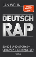 Jan Wehn - Deutschrap. Songs und Storys - Chronik einer Kultur