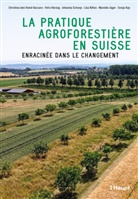 Christina den Hond-Vaccaro, Felix Herzog, Mareike J&auml;ger, Sonja Kay, Lisa Nilles, Scho... - La pratique agroforesti&egrave;re en Suisse