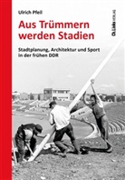 Ulrich Pfeil - Aus Tr&uuml;mmern werden Stadien