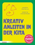 Andrea Przybilla, Kerstin Staudinger - Kreativ anleiten in der Kita
