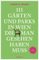 Sabine M Gruber, Sabine M. Gruber - 111 G&auml;rten und Parks in Wien, die man gesehen haben muss