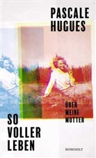 Pascale Hugues - So voller Leben