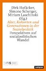 Dirk Hof&auml;cker, Mi Laschinski, Miriam Laschinski, Simone Scherger - Alter, Kohorten und Generationen in der Sozialpolitik