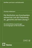 Christian H&uuml;ttemann - Die Restitution von Kunstwerken anhand der Lost Art-Datenbank als "gerechte und faire L&ouml;sung"?