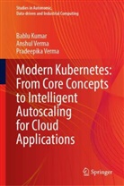 Bablu Kumar, Anshul Verma, Pradeepika Verma - Modern Kubernetes: From Core Concepts to Intelligent Autoscaling for Cloud Applications