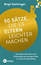 Birgit Gattringer - 50 S&auml;tze, die es Eltern leichter machen