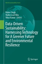 Walter Leal Filho, Vikas Kumar, Walter Leal Filho, Rubee Singh - Data-Driven Sustainability: Harnessing Technology for A Greener Future and Environmental Resilience