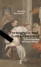 Markus Bernauer - Pornografie und Gottesl&auml;sterung