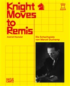 Astrid Honold - Knight Moves to Remis. The Chess Games of Marcel Duchamp - Art History and Chess Analysis Combined in One Volume