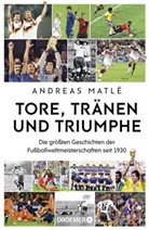 Andreas Matl&eacute; - Tore, Tr&auml;nen und Triumphe