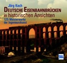 J&ouml;rg Koch - Deutsche Eisenbahnbr&uuml;cken in historischen Ansichten