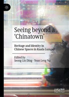 Seong Lin Ding, Leng Ng, Yean Leng Ng, Seong Lin Ding - Seeing beyond a 'Chinatown'