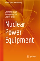 Guangming Fan, Zhongning Sun, Xiaobo Zeng - Nuclear Power Equipment