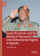 Gerald Bareebe - Social Structures and the Making of Museveni's Civil-Authoritarian Regime in Uganda