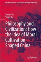 Yingzi Hu, Zhuran You - Philosophy and Civilization: How the Idea of Moral Cultivation Shaped China