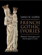 Sarah M. (University of Pennsylvania) Guerin, Sarah M. Gu&eacute;rin - French Gothic Ivories