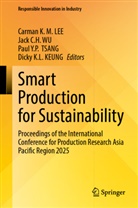 Jack C H Wu, Dicky K.L. KEUNG, Carman K. M. LEE, Paul Y.P. TSANG, Jack C.H. WU, Paul Y P Tsang et al - Smart Production for Sustainability