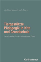 Inge A Strunz, Inge A. Strunz, Ute Waschulewski - Tiergest&uuml;tzte P&auml;dagogik in Kita und Grundschule