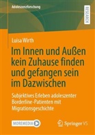 Luisa Wirth - Im Innen und Au&szlig;en kein Zuhause finden und gefangen sein im Dazwischen