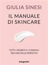 Giulia Sinesi - Il manuale di skincare. Tutti i segreti e i consigli per una pelle perfetta