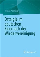 Tatiana Astafeva - Ostalgie im deutschen Kino nach der Wiedervereinigung