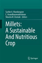 C Anandharamakrishnan, C. Anandharamakrishnan, Shweta M. Deotale, Shweta M Deotale, Sachin A. Mandavgane - Millets: A Sustainable And Nutritious Crop