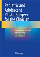 Emir Q Haxhija, Emir Q. Haxhija, Aleksandar M Vlahovic, Aleksandar M. Vlahovic - Pediatric and Adolescent Plastic Surgery for the Clinician