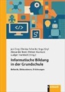 Alexander Best, Jan Grey, Inga Gryl, Inga Gryl u a, Ludger Humbert, Miriam Kuckuck... - Informatische Bildung in der Grundschule