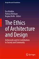 Eva Maddox, Patricia Werhane, Regina Wolfe - The Ethics of Architecture and Design