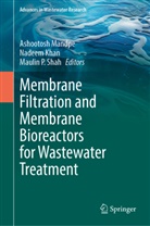 Nadeem Khan, Ashootosh Mandpe, Maulin P Shah, Maulin P. Shah - Membrane Filtration and Membrane Bioreactors for Wastewater Treatment
