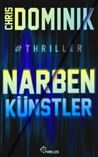 Chris Dominik - Narbenk&uuml;nstler #Thriller