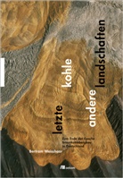 Bertram Weisshaar - Letzte Kohle. Andere Landschaften