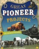 Rachel Dickinson, Shawn Braley - Great Pioneer Projects You Can Build Yourself
